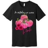 In October We Wear Pink Pumpkin Breast Cancer Awareness Premium T-Shirt