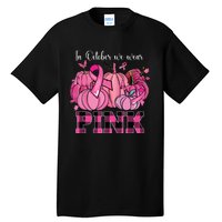 In October We Wear Pink Ribbon Pumpkin Breast Cancer Warrior Tall T-Shirt