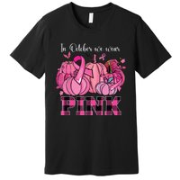 In October We Wear Pink Ribbon Pumpkin Breast Cancer Warrior Premium T-Shirt