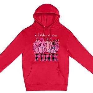 In October We Wear Pink Ribbon Pumpkin Breast Cancer Warrior Premium Pullover Hoodie