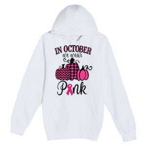 In October We Wear Pink Thanksgiving Breast Cancer Awareness  Premium Pullover Hoodie