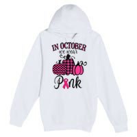 In October We Wear Pink Thanksgiving Breast Cancer Awareness  Premium Pullover Hoodie