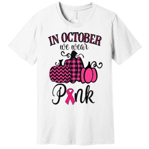 In October We Wear Pink Thanksgiving Breast Cancer Awareness  Premium T-Shirt