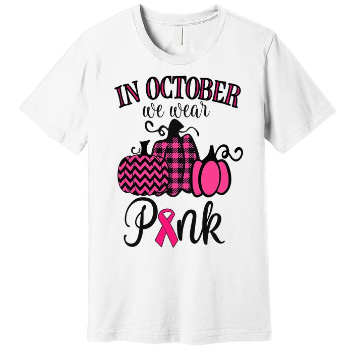 In October We Wear Pink Thanksgiving Breast Cancer Awareness  Premium T-Shirt