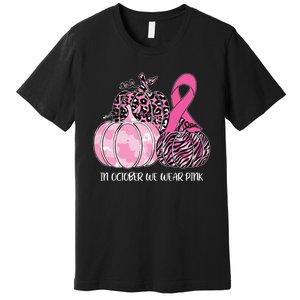 In October We Wear Pink Ribbon Pumpkin Breast Cancer Premium T-Shirt