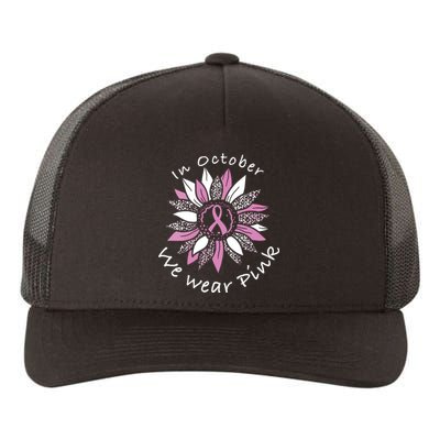 In October We Wear Pink Sunflower Breast Cancer Awareness Yupoong Adult 5-Panel Trucker Hat