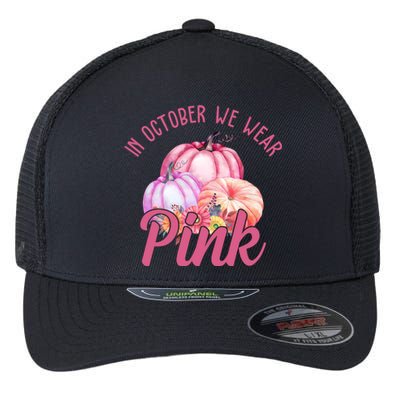 In October We Wear Pink Pumpkin Patch Breast Cancer Flexfit Unipanel Trucker Cap