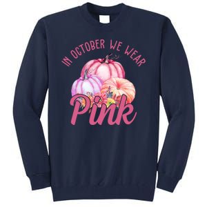 In October We Wear Pink Pumpkin Patch Breast Cancer Tall Sweatshirt