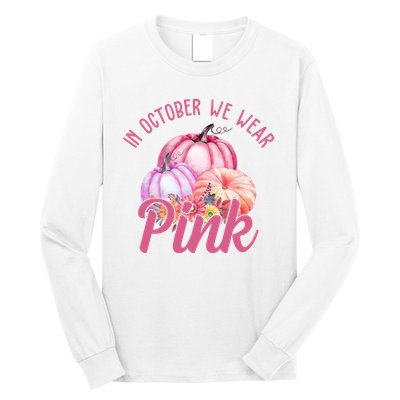 In October We Wear Pink Pumpkin Patch Breast Cancer Long Sleeve Shirt
