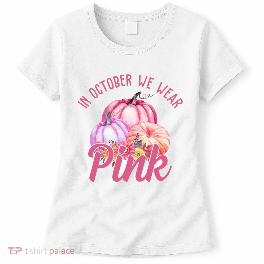 In October We Wear Pink Pumpkin Patch Breast Cancer Womens T-Shirt