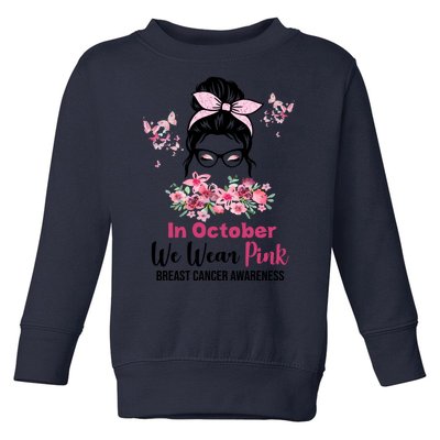 In October We Wear Pink Breast Cancer Messy Bun Floral Toddler Sweatshirt