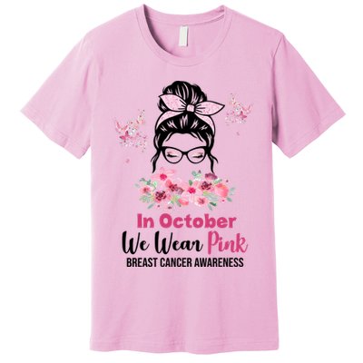 In October We Wear Pink Breast Cancer Messy Bun Floral Premium T-Shirt