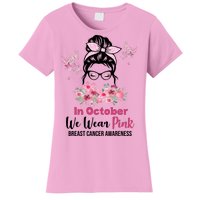 In October We Wear Pink Breast Cancer Messy Bun Floral Women's T-Shirt