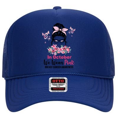 In October We Wear Pink Breast Cancer Messy Bun Floral High Crown Mesh Back Trucker Hat