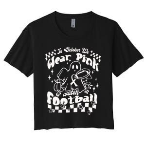 In October We Wear Pink And Watch Football Breast Cancer Awareness Women's Crop Top Tee