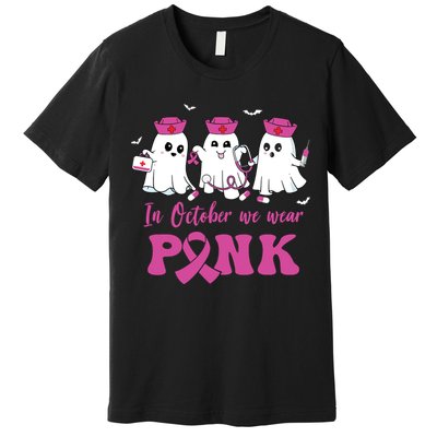 In October We Wear Pink Nurse Ghost Halloween Breast Cancer Premium T-Shirt