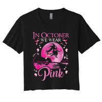 In October We Wear Pink Witch Breast Cancer Awareness Women's Crop Top Tee