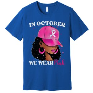 In October We Wear P.I.N.K. Black Woman Breast Cancer Awareness Premium T-Shirt