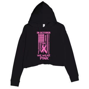 In October We Wear Pink American Flag Support Breast Cancer Great Gift Crop Fleece Hoodie