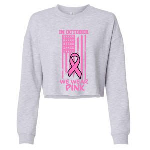 In October We Wear Pink American Flag Support Breast Cancer Great Gift Cropped Pullover Crew