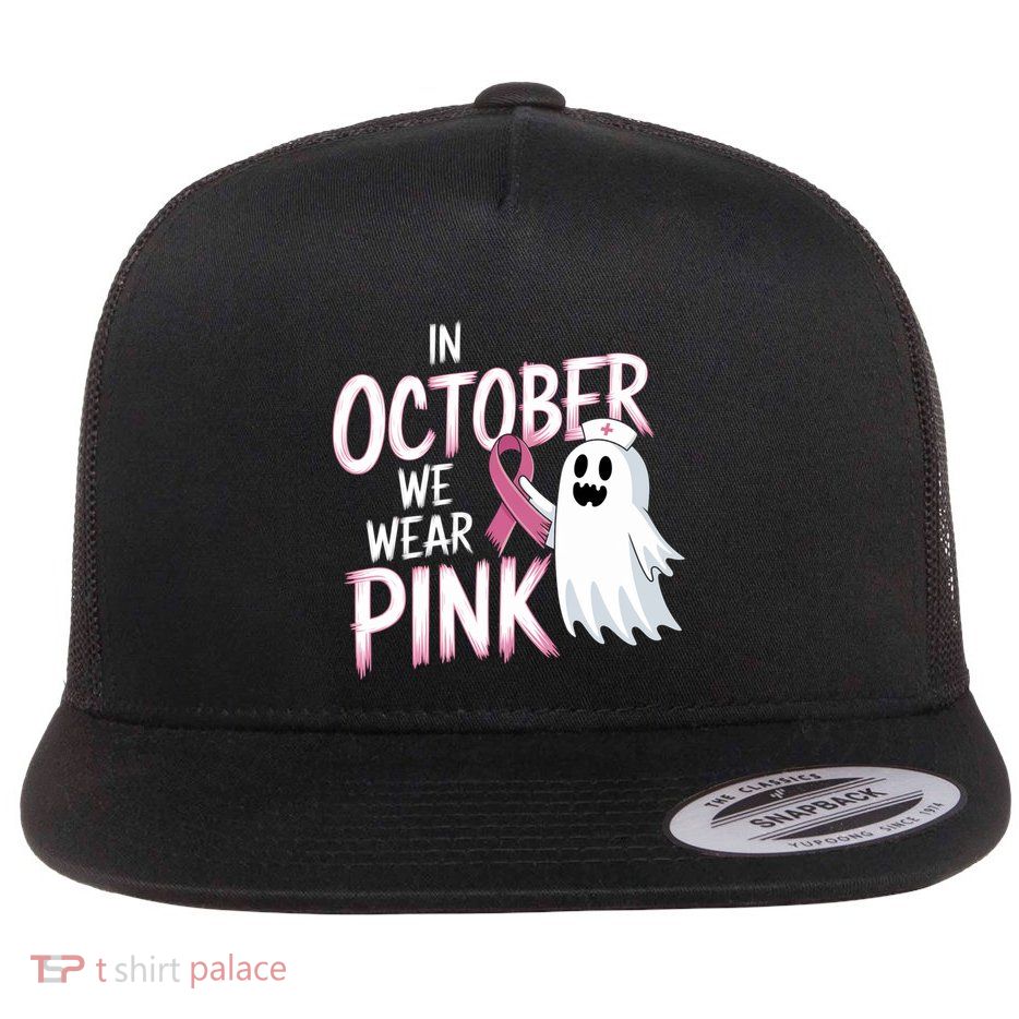 In October We Wear Nurse Ghost Halloween Breast Cancer Great Gift Flat Bill Trucker Hat