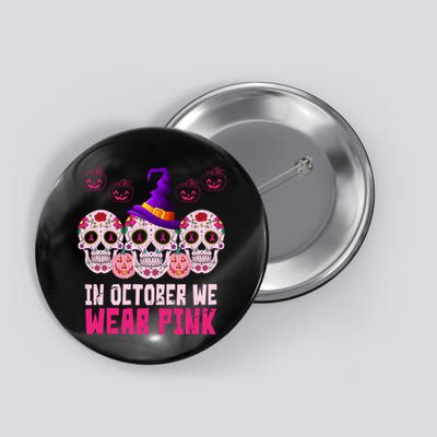In October We Wear Pink Day Of The Dead Skulls Button