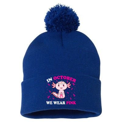 In October We Wear Pink Axolotl Lover Ribbon Breast Cancer Funny Gift Pom Pom 12in Knit Beanie