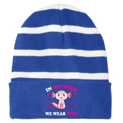 In October We Wear Pink Axolotl Lover Ribbon Breast Cancer Funny Gift Striped Beanie with Solid Band