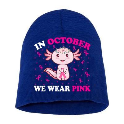 In October We Wear Pink Axolotl Lover Ribbon Breast Cancer Funny Gift Short Acrylic Beanie