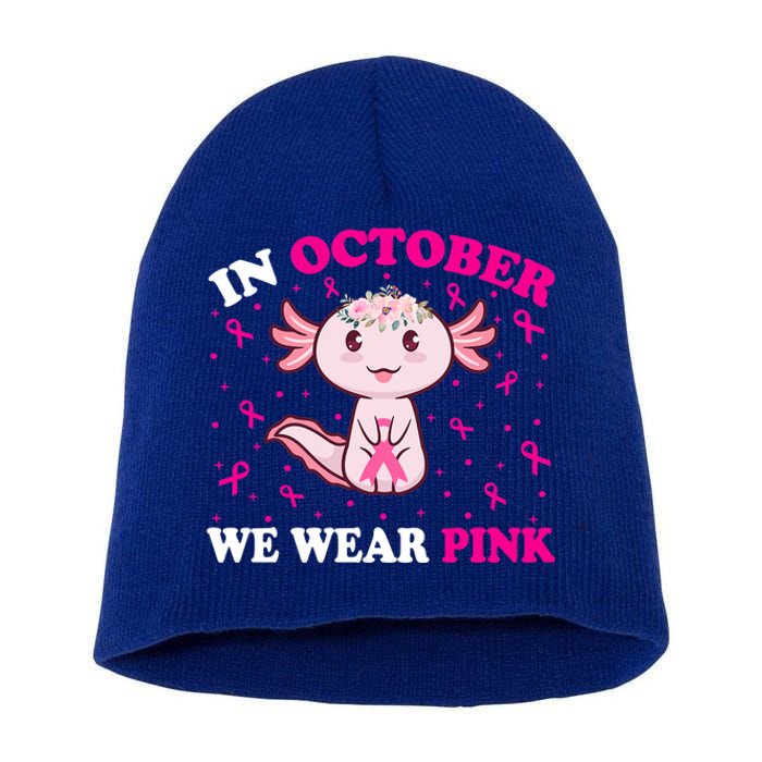 In October We Wear Pink Axolotl Lover Ribbon Breast Cancer Funny Gift Short Acrylic Beanie