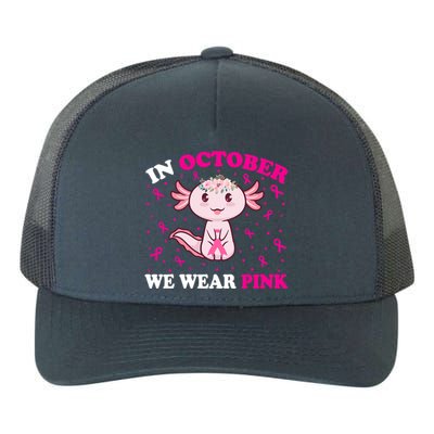 In October We Wear Pink Axolotl Lover Ribbon Breast Cancer Funny Gift Yupoong Adult 5-Panel Trucker Hat