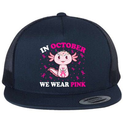 In October We Wear Pink Axolotl Lover Ribbon Breast Cancer Funny Gift Flat Bill Trucker Hat