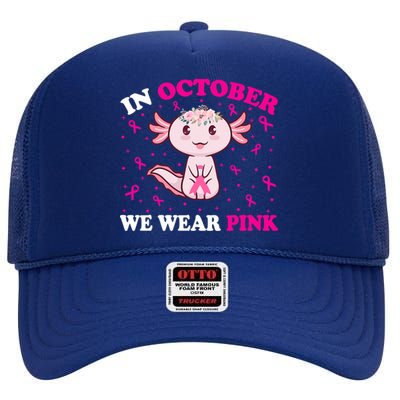 In October We Wear Pink Axolotl Lover Ribbon Breast Cancer Funny Gift High Crown Mesh Back Trucker Hat