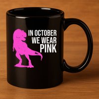 In October We Wear Pink Dinosaur T Rex 11oz C Handle Ceramic Mug