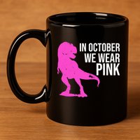 In October We Wear Pink Dinosaur T Rex 11oz C Handle Ceramic Mug