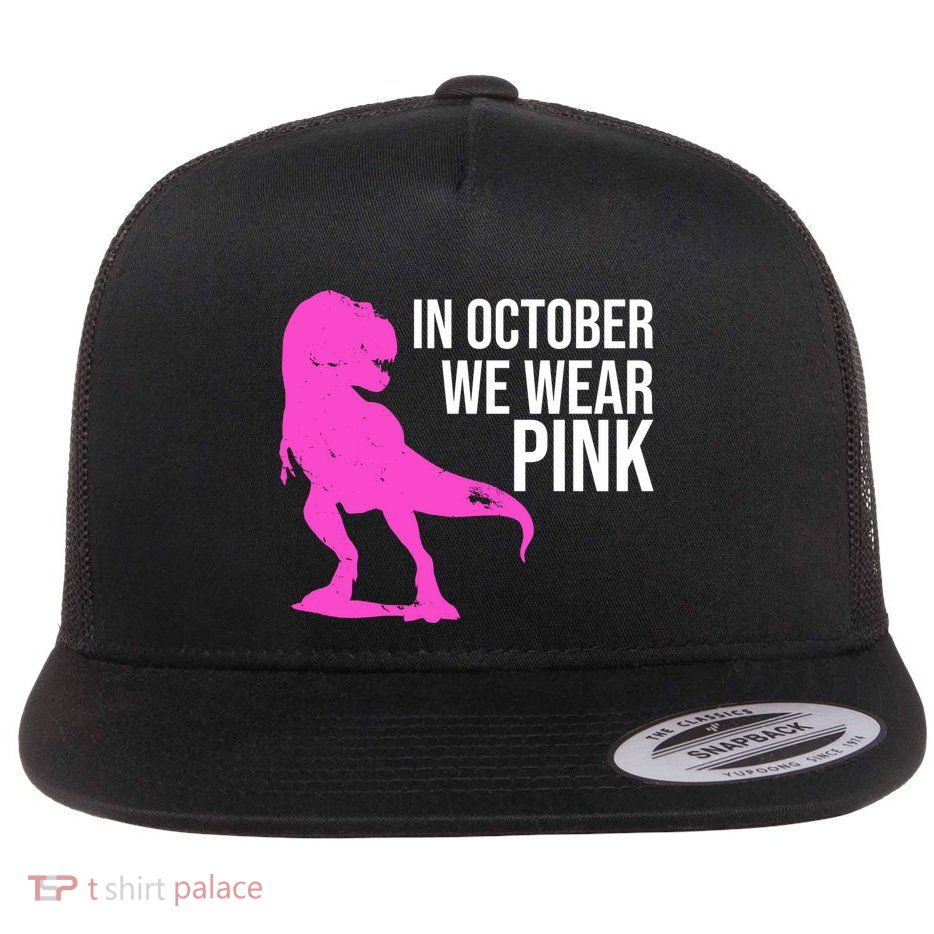 In October We Wear Pink Dinosaur T Rex Flatbill Hat