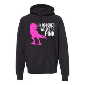 In October We Wear Pink Dinosaur T Rex Premium Hoodie