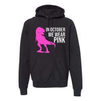 In October We Wear Pink Dinosaur T Rex Premium Hoodie