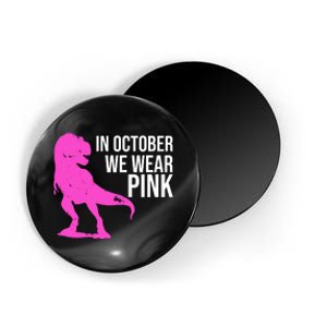 In October We Wear Pink Dinosaur T Rex Magnet