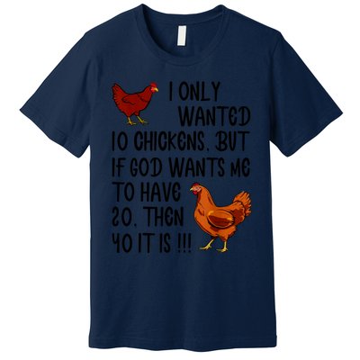 I Only Wanted 10 Chickens But If God Wants Me To Have 20 Premium T-Shirt