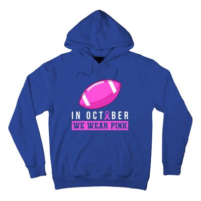 In October We Wear Pink Breast Cancer Awareness Football Funny Gift Hoodie