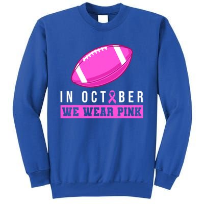 In October We Wear Pink Breast Cancer Awareness Football Funny Gift Tall Sweatshirt