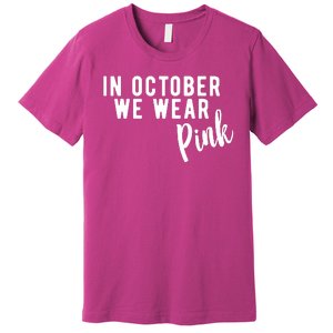 In October We Wear Pink Premium T-Shirt