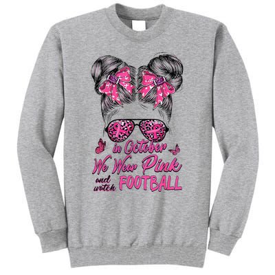 In October We Wear Pink And Watch Football Breast Cancer Tall Sweatshirt