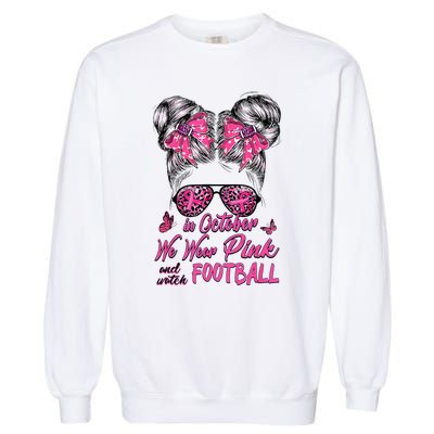 In October We Wear Pink And Watch Football Breast Cancer Garment-Dyed Sweatshirt