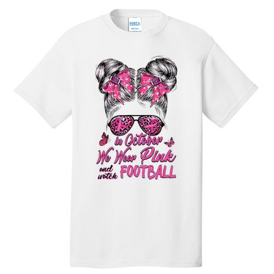 In October We Wear Pink And Watch Football Breast Cancer Tall T-Shirt