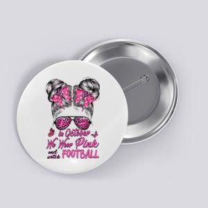 In October We Wear Pink And Watch Football Breast Cancer Button