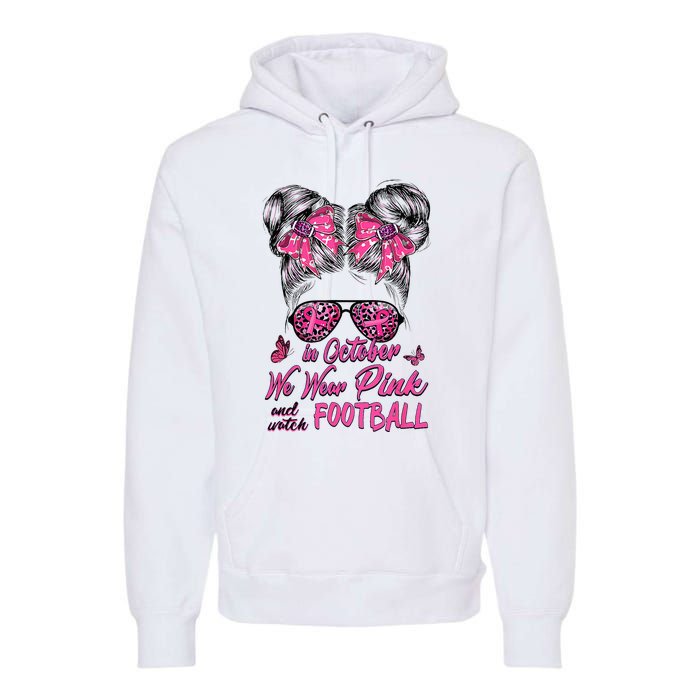 In October We Wear Pink And Watch Football Breast Cancer Premium Hoodie