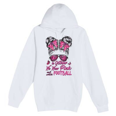 In October We Wear Pink And Watch Football Breast Cancer Premium Pullover Hoodie