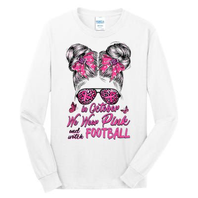 In October We Wear Pink And Watch Football Breast Cancer Tall Long Sleeve T-Shirt